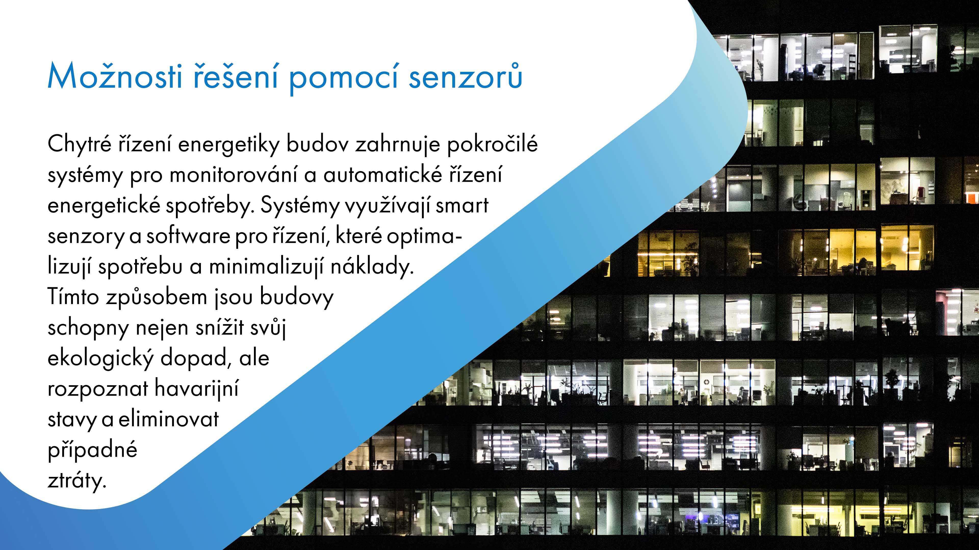 Chytré řízení energetiky budov zahrnuje pokročilé systémy pro monitorování a automatické řízení spotřeby energie, využívající smart senzory a software, které optimalizují spotřebu a minimalizují náklady. Díky těmto systémům mohou budovy nejen snížit ekologický dopad, ale také rozpoznat havarijní stavy a eliminovat případné ztráty.