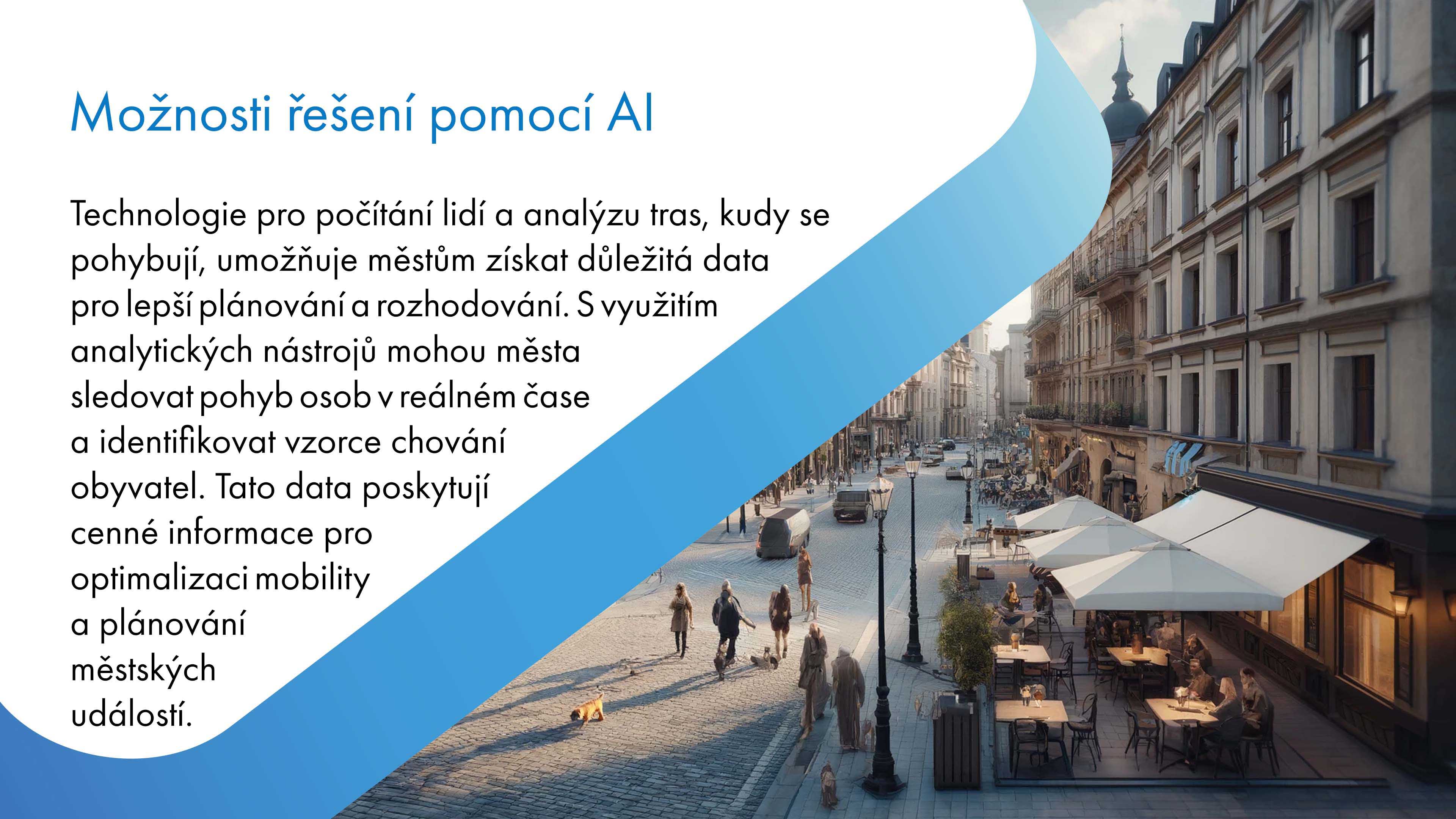 Technologie počítání lidí a analýzy tras: sledování pohybu osob v reálném čase, identifikace vzorců chování, získávání dat pro lepší plánování měst, optimalizace mobility a městských událostí. Analytické nástroje poskytují cenné informace pro rozhodování.